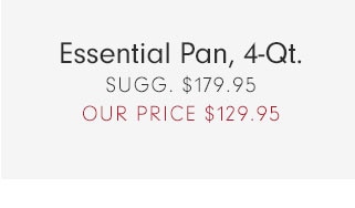 Essential Pan, 4-Qt. OUR PRICE $129.95