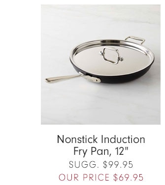 Nonstick Induction Fry Pan, 12" OUR PRICE $69.95