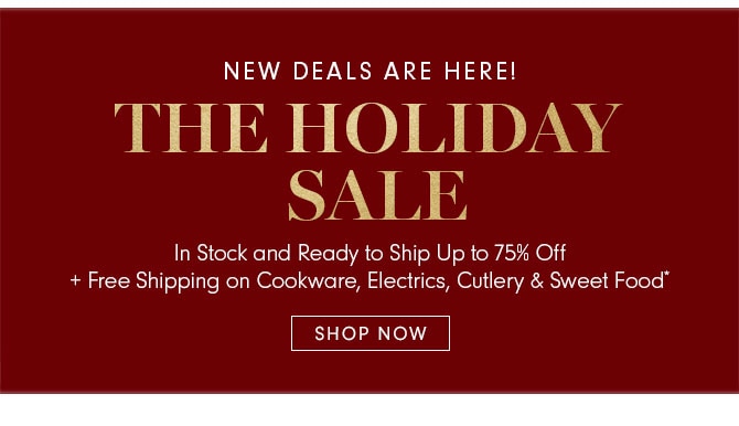 NEW DEALS ARE HERE! THE HOLIDAY SALE - SHOP NOW