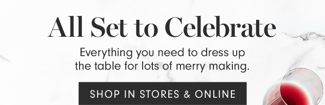 All Set to Celebrate - SHOP IN STORES & ONLINE