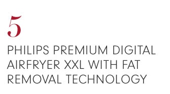 5 - PHILIPS PREMIUM DIGITAL AIRFRYER XXL WITH FAT REMOVAL TECHNOLOGY