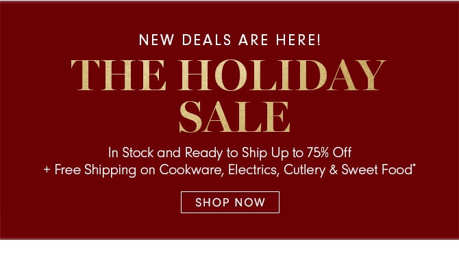 NEW DEALS ARE HERE! THE HOLIDAY SALE - SHOP NOW