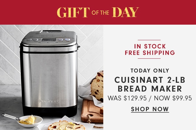 GIFT OF THE DAY - CUISINART 2-LB BREAD MAKER - SHOP NOW