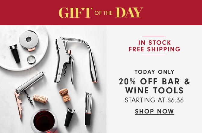 GIFT OF THE DAY - 20% OFF BAR & WINE TOOLS - SHOP NOW