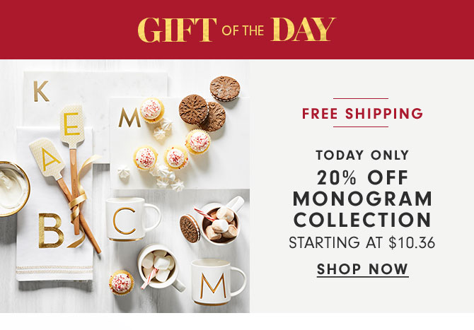 GIFT OF THE DAY - TODAY ONLY - 20% OFF MONOGRAMMED GIFTS STARTING AT $10.36 - SHOP NOW