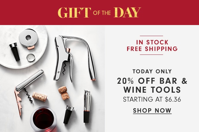 GIFT OF THE DAY - 20% OFF BAR & WINE TOOLS - SHOP NOW