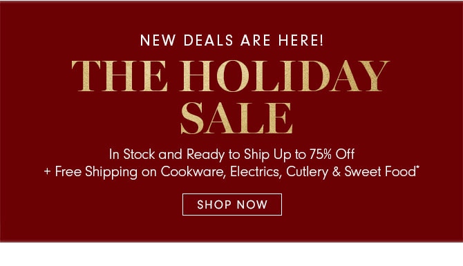 NEW DEALS ARE HERE! THE HOLIDAY SALE - SHOP NOW