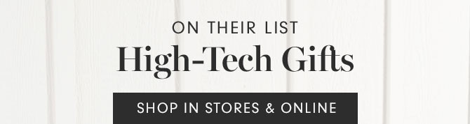 ON THEIR LIST - High-Tech Gifts - SHOP IN STORES & ONLINE