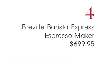 4 - Breville Barista Express Espresso Maker $699.95