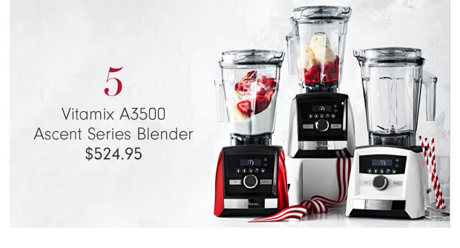 5 - Vitamix A3500 Ascent Series Blender $524.95