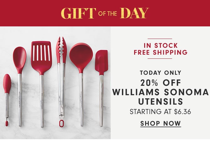 GIFT OF THE DAY - TODAY ONLY - 20% OFF WILLIAMS SONOMA UTENSILS STARTING AT $6.36 - SHOP NOW