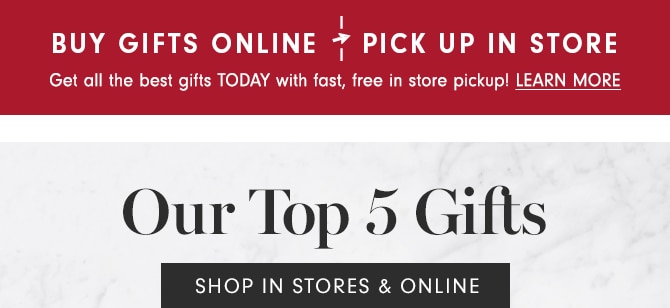 Our Top 5 Gifts - SHOP IN STORES & ONLINE