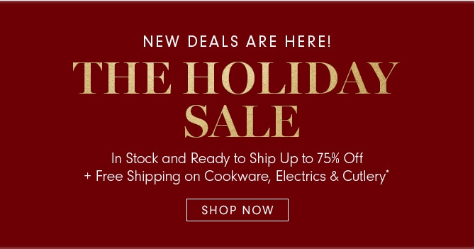 THE HOLIDAY SALE - SHOP NOW