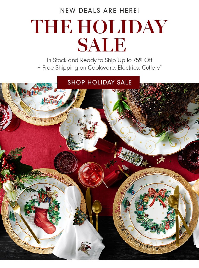 NEW DEALS ARE HERE! THE HOLIDAY SALE - In Stock and Ready to Ship Up to 75% Off + Free Shipping on Cookware, Electrics, Cutlery* - SHOP HOLIDAY SALE