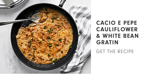 CACIO E PEPE CAULIFLOWR & WHITE BEAN GRATIN - GET THE RECIPE