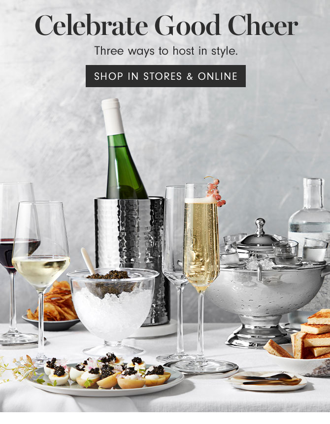 Celebrate Good Cheer - Three ways to host in style. SHOP IN STORES & ONLINE