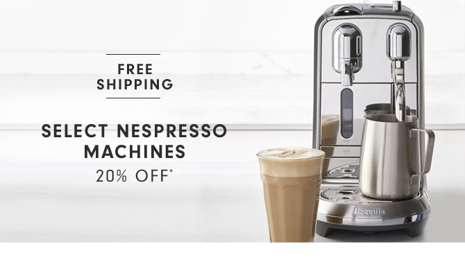 SELECT NESPRESSO MACHINES 20% OFF*