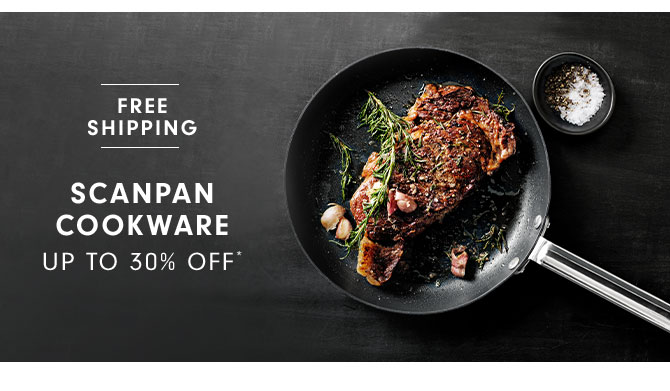 SCANPAN COOKWARE UP TO 30% OFF*