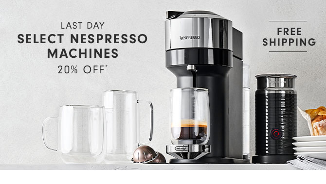 LAST DAY - SELECT NESPRESSO MACHINES 20% OFF*