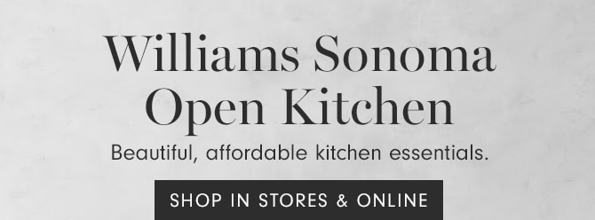 Williams Sonoma Open Kitchen - SHOP IN STORES & ONLINE