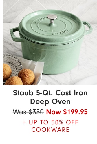 Staub 5-Qt. Cast-Iron Deep Oven - Now $199.95 + up to 50% off Cookware