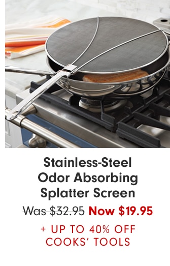 Stainless-Steel Odor Absorbing Splatter Screen - Now $19.95 + Up to 40% off Cooks’ Tools