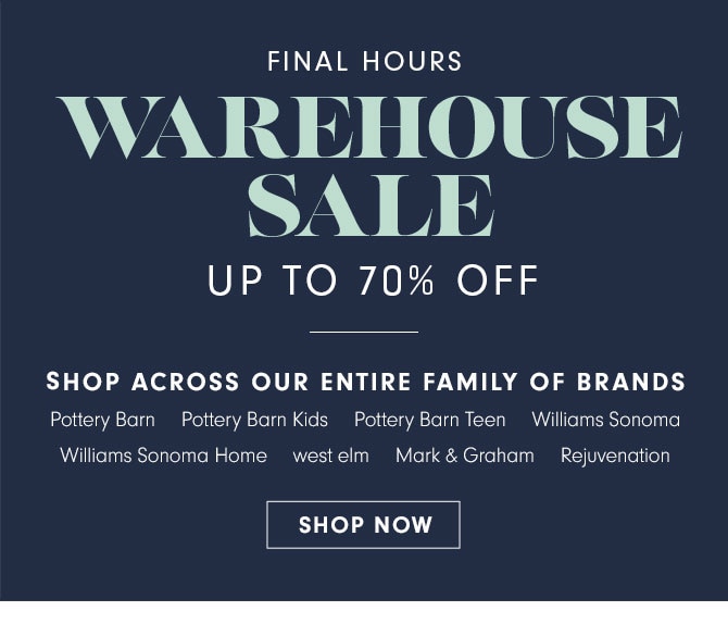 FINAL HOURS - WAREHOUSE SALE UP TO 70% OFF - SHOP ACROSS OUR ENTIRE FAMILY OF BRANDS - SHOP NOW
