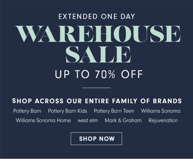 EXTENDED ONE DAY - WAREHOUSE SALE UP TO 70% OFF - SHOP ACROSS OUR ENTIRE FAMILY OF BRANDS - SHOP NOW