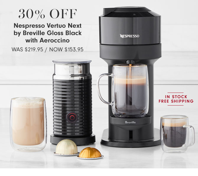 30% OFF - Nespresso Vertuo Next by Breville Gloss Black with Aeroccino WAS $219.95 / NOW $153.95