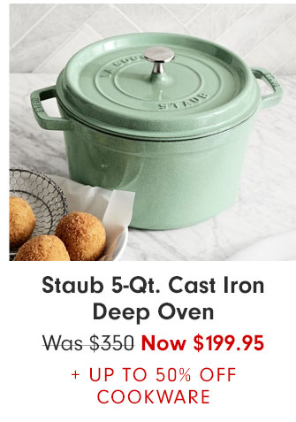 Staub 5-Qt. Cast Iron Deep Oven Now $199.95 + UP TO 50% OFF COOKWARE
