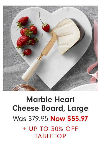 Marble Heart Cheese Board, Large Now $55.97 + UP TO 30% OFF TABLETOP