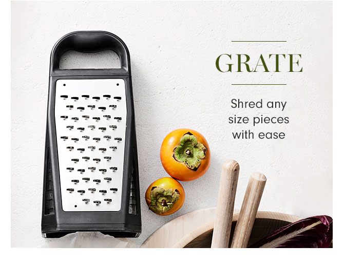 GRATE - Shred any size pieces with ease