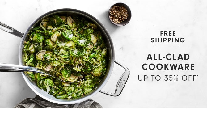 ALL-CLAD COOKWARE UP TO 35% OFF*