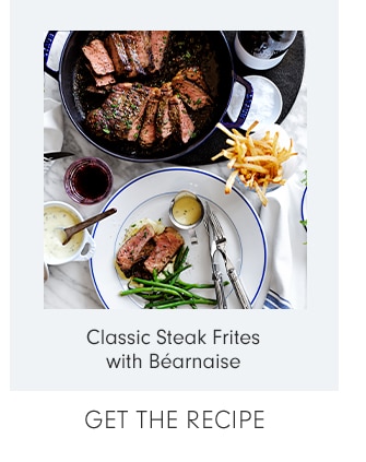 Classic Steak Frites with Béanaise - GET THE RECIPE