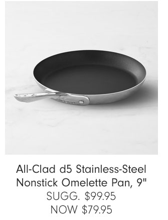 All-Clad d5 Stainless-Steel Nonstick Omelette Pan, 9" SUGG. $99.95 NOW $79.95