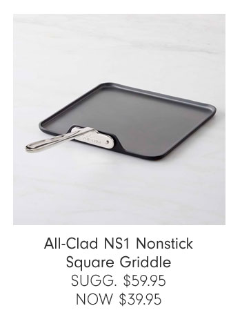 All-Clad NS1 Nonstick Square Griddle SUGG. $59.95 NOW $39.95