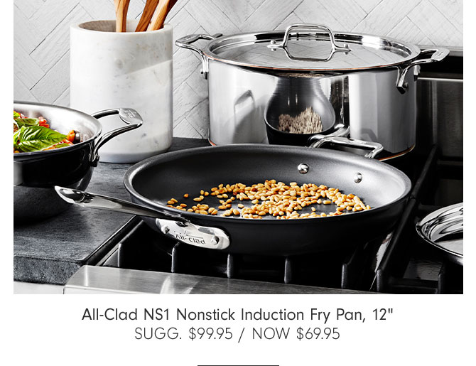 All-Clad NS1 Nonstick Induction Fry Pan, 12" SUGG. $99.95 / NOW $69.95