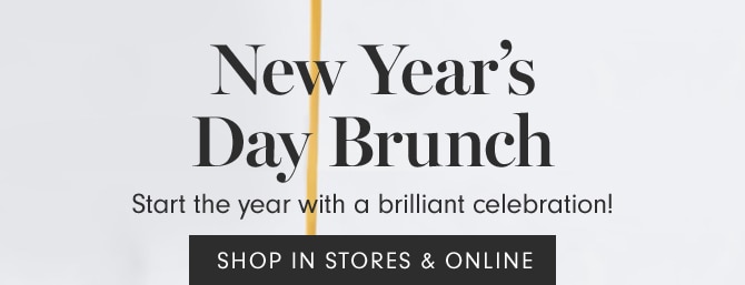 New Year’s Day Brunch - SHOP IN STORES & ONLINE