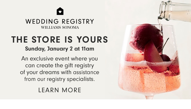 WEDDING REGISTRY - THE STORE IS YOURS - Sunday, January 2 at 11am - LEARN MORE