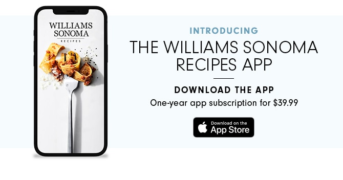 INTRODUCING THE WILLIAMS SONOMA RECIPES APP - DOWNLOAD THE APP