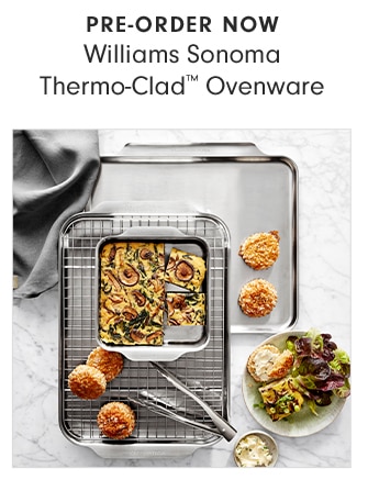 INTRODUCING Williams Sonoma Thermo-Clad™ Ovenware