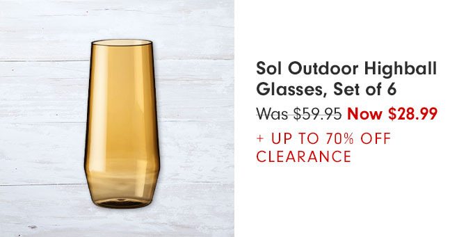 Sol Outdoor Highball Glasses, Set of 6 - Was $59.95 Now $28.99 + UP TO 70% OFF CLEARANCE