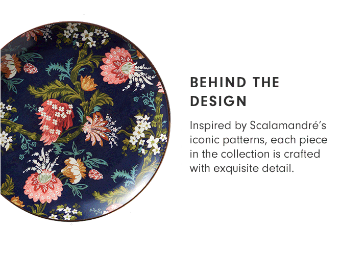 BEHIND THE DESIGN - Inspired by Scalamandré's iconic patterns, each piece in the collection is crafted with exquisite detail.