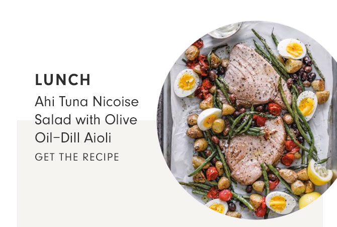 LUNCH - Ahi Tuna Nicoise Salad with Olive Oil–Dill Aioli - GET THE RECIPE