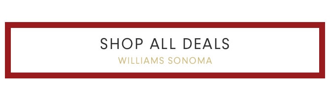 SHOP ALL DEALS - WILLIAMS SONOMA