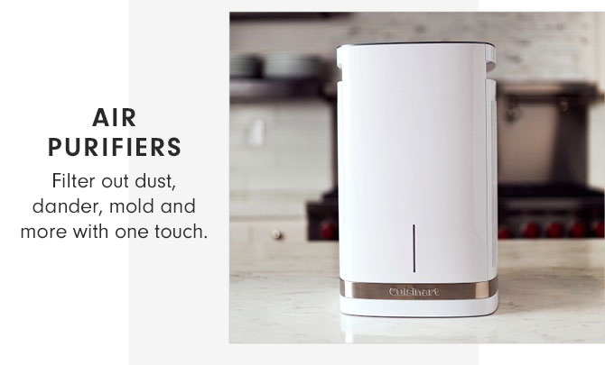 AIR PURIFIERS - Filter out dust, dander, mold and more with one touch.