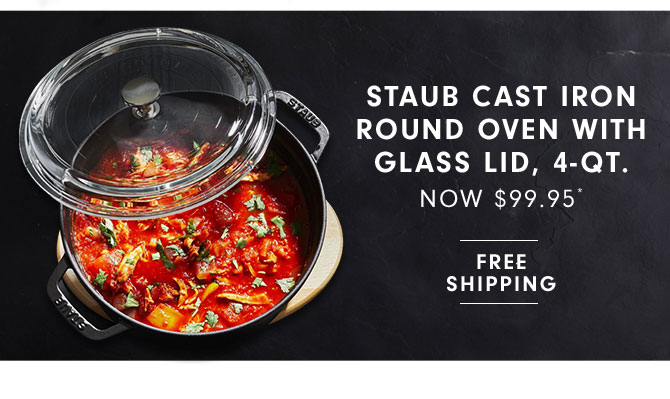 STAUB CAST IRON ROUND OVEN WITH GLASS LID, 4-QT. NOW $99.95*