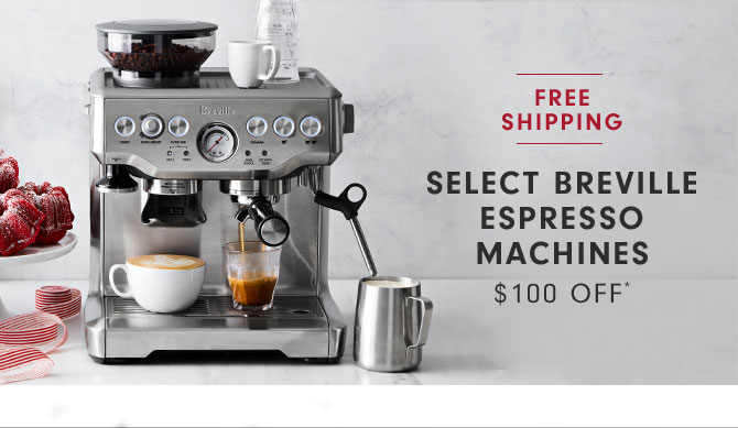 SELECT BREVILLE ESPRESSO MACHINES $100 OFF*