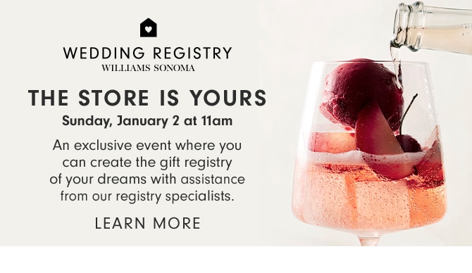 WEDDING REGISTRY - THE STORE IS YOURS - Sunday, January 2 at 11am - LEARN MORE