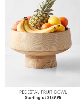 Pedestal Fruit Bowl Starting at $189.95